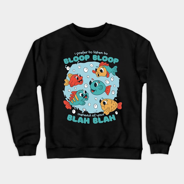 I Prefer To Listen To Bloop Bloop Crewneck Sweatshirt by DormIronDesigns